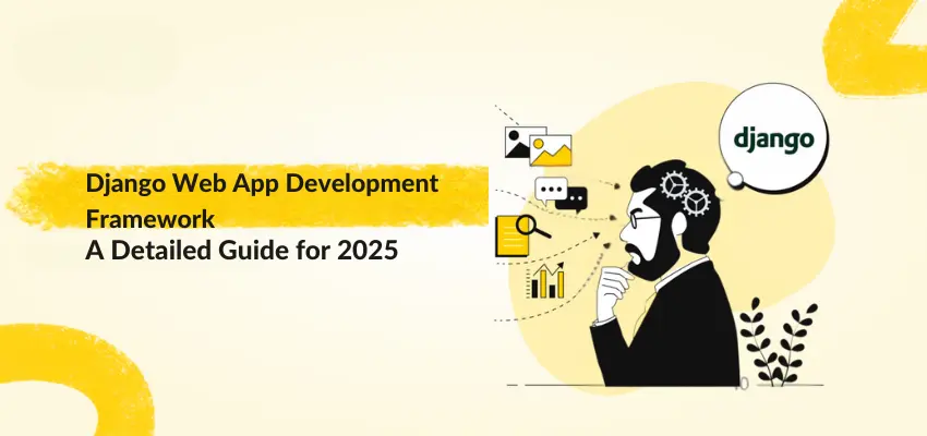 Illustration of a person thinking with icons representing web development concepts and the Django logo, alongside the text 'Django Web App Development Framework: A Detailed Guide for 2025.