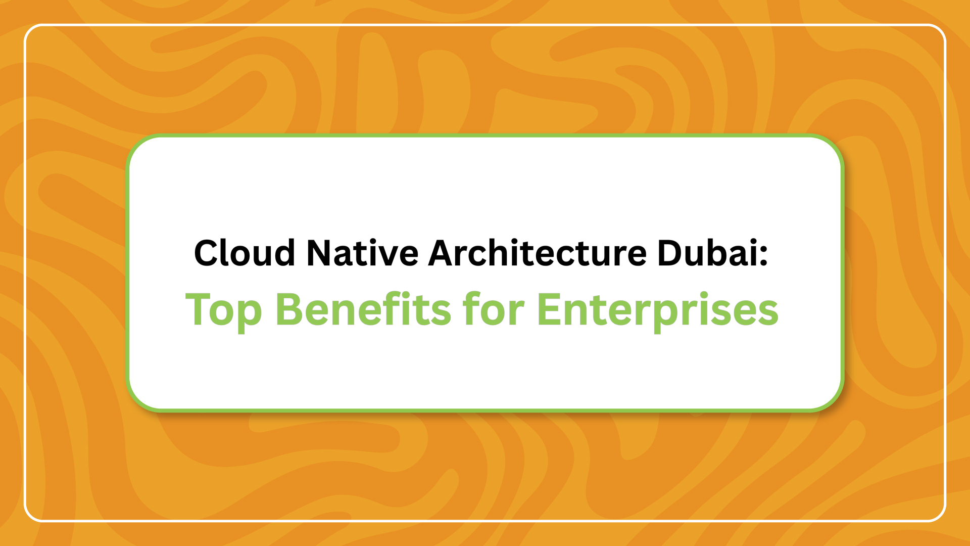 Cloud Native Architecture Dubai: Top Benefits for Enterprises 2026